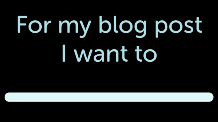how to write a headline objective statement that reads "for my blog post I want to" 